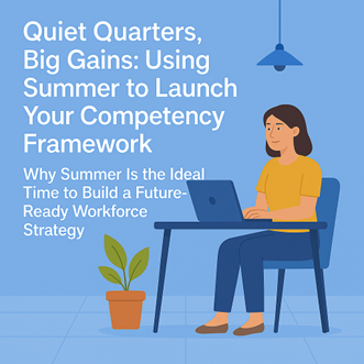Quiet Quarters, Big Gains: Using Summer to Launch Your Competency Framework